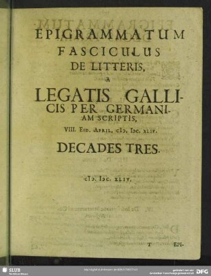 Epigrammatum Fasciculus De Litteris. A Legatis Gallicis Per Germaniam Scriptis, VIII. Eid. April. MDCXLIV. Decades Tres
