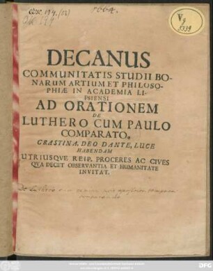 Decanus Communitatis Studii Bonarum Artium Et Philosophiae in Academia Lipsiensi Ad Orationem De Luthero Cum Paulo Comparato ... Habendam ... Invitat : [P.P. Lipsiae d. XXX. Septemb. A.E.C. MDC LXIV.]