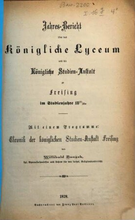 Jahresbericht über das Königliche Lyceum und die Kgl. Studien-Anstalt zu Freising : im Studienjahre .... 1877/78, 1877/78 (1878)