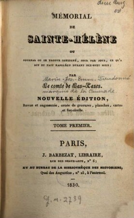 Mémorial de Sainte-Hélène : ou Journal ou se trouve consigné, jour par jour, ce qu'a dit et fait Napoléon durant dix-huit mois. 1. - XVI, 216 S.