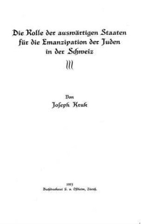 Die Rolle der auswärtigen Staaten für die Emanzipation der Juden in der Schweiz / Joseph Kruk