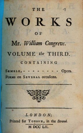 The Works Of Mr. William Congreve : In Three Volumes ; Consisting Of His Plays and Poems, 3. Containing Semele - Opera, Poems on Several occasions