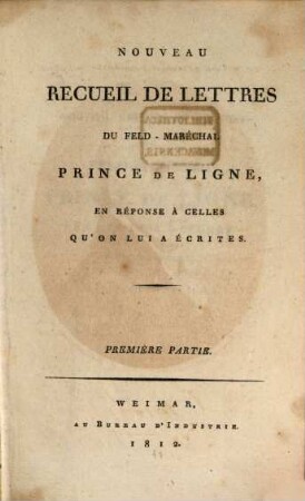 Nouveau recueil de lettres du Feld-Maréchal Prince de Ligne en réponse à celles qu'on lui a écrites. 1