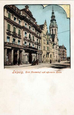 Leipzig, Hotel Fürstenhof und reformirte Kirche