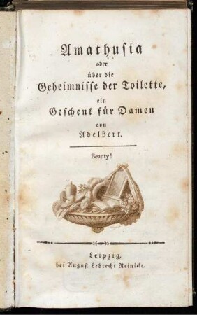 Amathusia oder über die Geheimnisse der Toilette : ein Geschenk für Damen