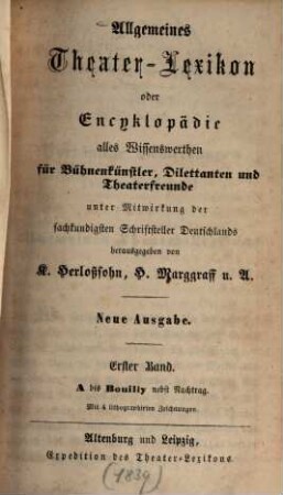 Allgemeines Theater-Lexikon oder Encyklopädie alles Wissenswerthen für Bühnenkünstler, Dilettanten und Theaterfreunde, 1. A bis Bouilly : nebst Nachtrag