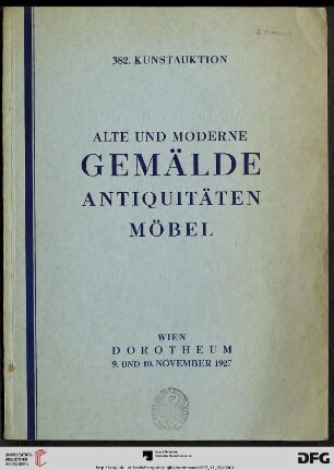 Nr. 382: Kunstauktion / Dorotheum: Alte und neuere Gemälde, Aquarelle, Miniaturen, Graphik, Antiquitäten, Porzellan, Textilien, Glas, Skulpturen, Japonika : Versteigerung: 9. und 10. November 1927