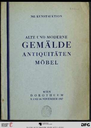 Nr. 382: Kunstauktion / Dorotheum: Alte und neuere Gemälde, Aquarelle, Miniaturen, Graphik, Antiquitäten, Porzellan, Textilien, Glas, Skulpturen, Japonika : Versteigerung: 9. und 10. November 1927