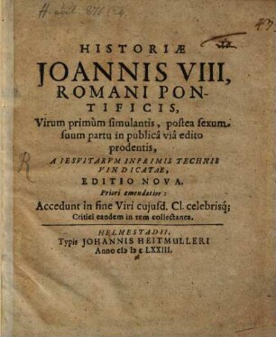 Historiae Joannis VIII. R. P., virum primum simulantis, postea sexum suum partu in publica via edito prodentis, a Iesuitarum inprimis technis vindicatae