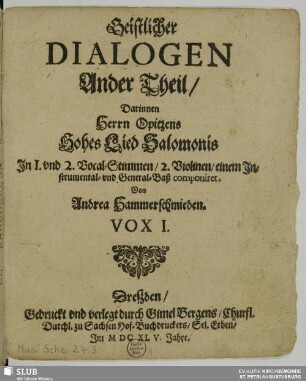 Ander Theil: Dialogi : oder Gespräche zwischen Gott, Vnd Einer gläubigen Seelen, ausz den Biblischen Texten zusammen gezogen, Vnd componirt in 2. 3. vnd 4. Stimmen, nebenst dem Basso Continuo