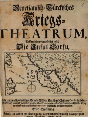 Venetianisch-Türkisches Kriegs-Theatrum : Auff welchen vorgestellet wird Die Insul Corfu, Nebst einem absonderlichen Grund-Riß der Stadt und Festung Corfu, ...