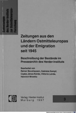 Zeitungen aus den Ländern Ostmitteleuropas und der Emigration seit 1945 : Beschreibung der Bestände im Pressearchiv des Herder-Instituts