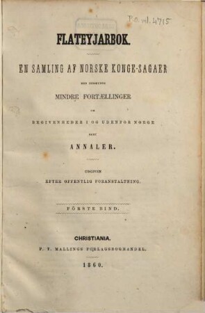 Flateyjarbok : en samling af norske kongesagaer med indskudte mindre fortaellinger om begivenheder i og udenfor Norge samt annaler ; udgiven efter offentlig foranstaltning. 1. 1860