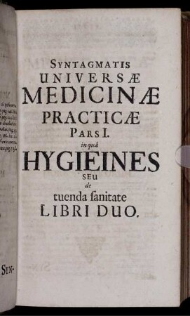 Syntagmatis Universae Medicinae Practicae Pars I. in qua Hygieines Seu de tuenda sanitate Libri Duo