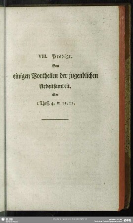 VIII. Predigt. Von einigen Vortheilen der jugendlichen Arbeitsamkeit. über 1 Thess. 4. v. 11. 12.