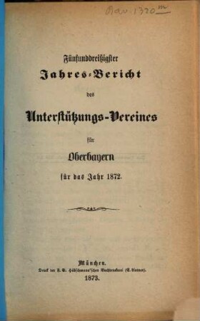 Jahres-Bericht des Unterstützungs-Vereines für Oberbayern : für das Jahr ... 35. 1872 (1873)