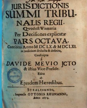 Jurisdictionis Summi Tribunalis Regii ... Pars ... : quod est Vismariae in forma atque potestate ex pacis instrumento nec non administrata justitia per decisiones, 8
