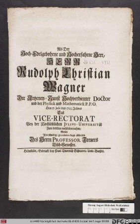 Als Der Hoch-Edelgebohrne und Hocherfahrne Herr, Herr Rudolph Christian Wagner ... Den 17. Julii des 1725. Jahres Das Vice-Rectorat Bey der Hochlöblichen Jvlivs-Universität Zum dritten mahl übernahm, Wolten Ihre schuldige gratulation dazu abstatten Des Herrn Professor Treuers Tisch-Genossen