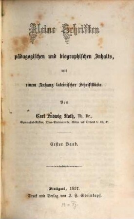 Kleine Schriften pädagogischen u. biograph. Inhalts, mit einem Anhang latein. Schriftstücke, 1