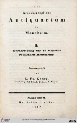 Band 1: Das großherzogliche Antiquarium in Mannheim: Beschreibung der 87 meistens römischen Denksteine