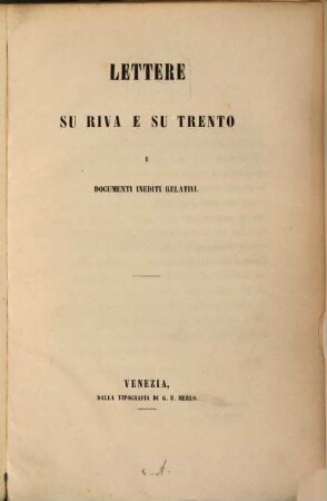 Lettere su Riva e su Trento e documenti inediti relativi