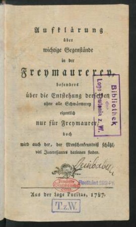 Aufklärung über wichtige Gegenstände in der Freymaurerey, besonders über die Entstehung derselben ohne alle Schwärmerey eigentlich nur für Freymaurer, doch wird auch der, der Menschenkenntniß schätzt, viel Interessantes darinnen finden