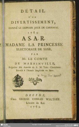 Détail D'Un Divertissement, Donné Le Dernier Jour De Carnaval 1763. A S. A. R. Madame La Princesse Electorale De Saxe