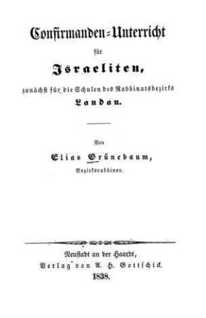 Confirmanden-Unterricht für Israeliten, zunächst für die Schulen des Rabbinatsbezirks Landau / von Elias Grünebaum