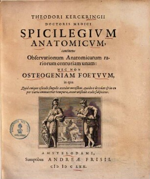 Theodori Kerckringii Spicilegium anatomicum : continens observationum anatomicarum rariorum centuriam unam ; cum 39 tabuli
