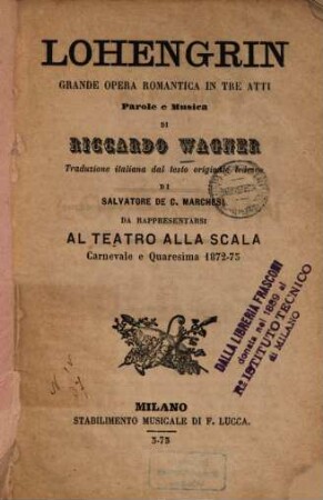 Lohengrin : Grande opera romantica in 3 atti. Da rappresentarsi al Teatro alla Scala Carnevale e Quaresima 1872-73