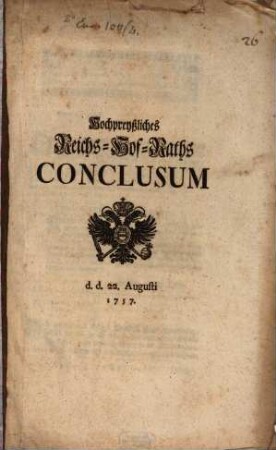 Hochpreyßliches Reichs-Hof-Raths Conclusum : d.d. 22. Augusti 1757.