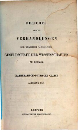 Berichte über die Verhandlungen der Königlich-Sächsischen Gesellschaft der Wissenschaften zu Leipzig, Mathematisch-Physische Klasse. [1]. 1849
