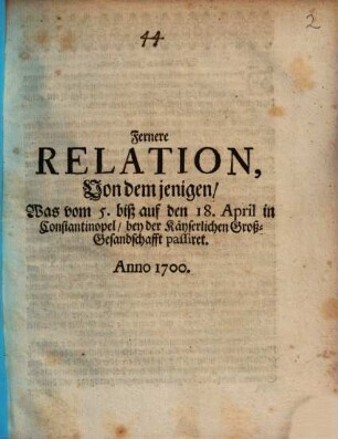 Fernere Relation, Von dem jenigen, Was vom 5. biß auf den 18. April in Constantinopel, bey der Käyserlichen Groß-Gesandschafft passiret : Anno 1700.