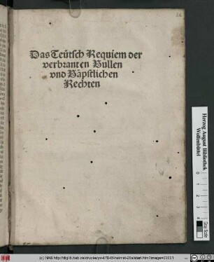 Das Teütsch Requiem der || verbranten Bullen || vnd Bäpstlichen || Rechten ||