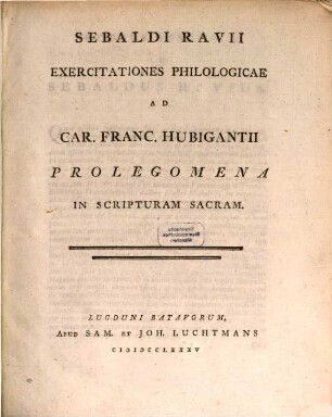 Sebaldi Ravii exercitationes philologicae ad Car. Franc. Hubigantii Prolegomena in Scripturam sacram