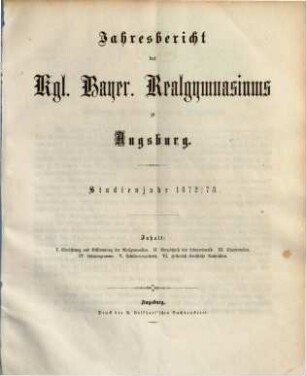 Jahres-Bericht des Königlich-Bayerischen Realgymnasium zu Augsburg : im Jahre .... 1872/73