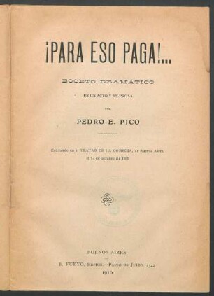 ¡Para eso paga!... : boceto dramático en un acto y en prosa ; estrenado en el Teatro de la Comedia, de Buenos Aires, el 17 de octubre de 1903