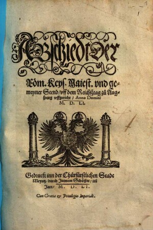 Abschiedt der Röm. Keys. Maiest. vnd gemeyner Stend, vff dem Reichstag zu Augspurg vffgericht : Anno Domini M.D.LI.