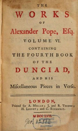 The Works of Alexander Pope. 6, Containing The Fourth Book Of The Dunciad, And His Miscellaneous Pieces in Verse