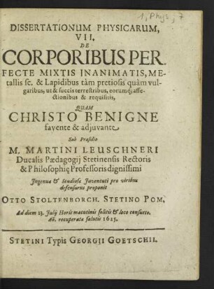 Dissertationum Physicarum ... De Corporibus Perfecte Mixtis Inanimatis, Metallis sc. & Lapidibus tam pretiosis quam vulgaribus, ut & succis terrestribus, eorumq[ue] affectionibus & requisitis