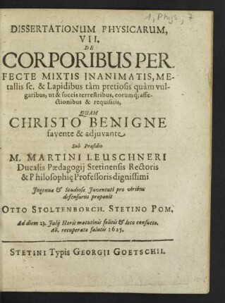 Dissertationum Physicarum ... De Corporibus Perfecte Mixtis Inanimatis, Metallis sc. & Lapidibus tam pretiosis quam vulgaribus, ut & succis terrestribus, eorumq[ue] affectionibus & requisitis