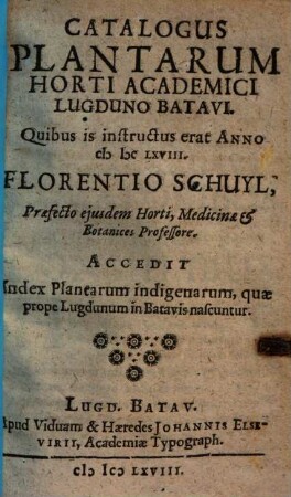 Catalogus plantarum horti academici Lugduno-Batavi quibus is instructus erat anno MDCLXVIII : Florentio Schuyl