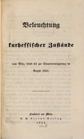 Beleuchtung kurhessischer Zustände vom März 1848 bis zur Steuerverweigerung im August 1850 : [Leopold Friedrich Ilse.]