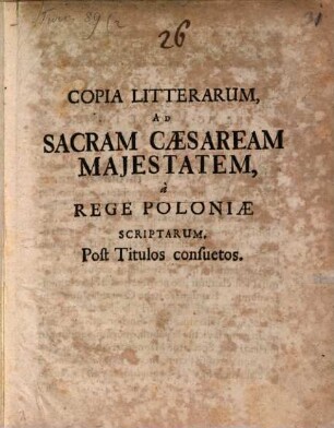 Copia Litterarum ad sacram Caesaream Majestatem a Rege Poloniae scriptarum