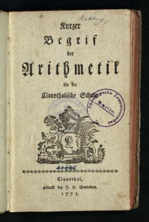 Kurzer Begrif der Arithmetik für die Clausthalische Schule