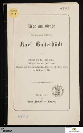 Rede am Grabe des gewesenen Konditors Karl Gasterstädt : geboren den 10. Juni 1824, gestorben den 10. Juni 1886, beerdigt auf dem Fangelsbachfriedhof den 12. Juni 1886, nachmittags 4 Uhr