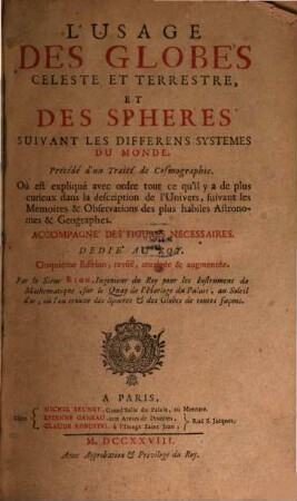 L' Usage Des Globes Celeste et Terrestre, et Des Sphéres Suivant les Differens Systèmes Du Monde : précédé d'un traité de cosmographie ... Accompagné des figures necessaires