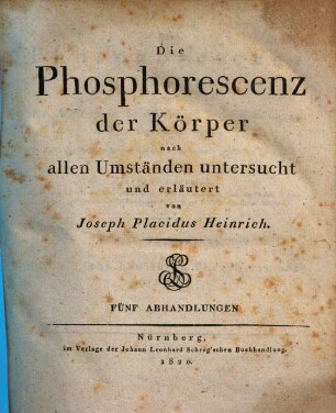 Die Phosphorescenz der Körper oder die im Dunkeln bemerkbaren Lichtphänomene der anorganischen Natur, 1. Von der durch Licht bewirkten Phosphorescenz der Körper