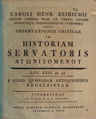 Caroli Henr. Zeibich ... Observationes criticae in historiam servatoris aganizomenon, Luc. 22, 43., e codd. qvibvsdam antiqvioribvs proscriptam
