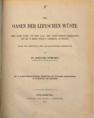 Die Oasen der Libyschen Wüste : ihre alten Namen und ihre Lage, ihre vorzüglichsten Erzeugnisse und die in ihren Tempeln verehrten Gottheiten ; Nach den Berichten der altaegyptischen Denkmäler